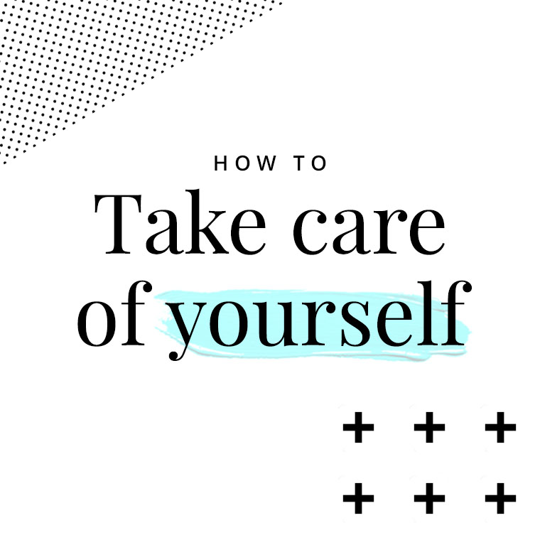 How To Take Care Of&nbsp;Yourself